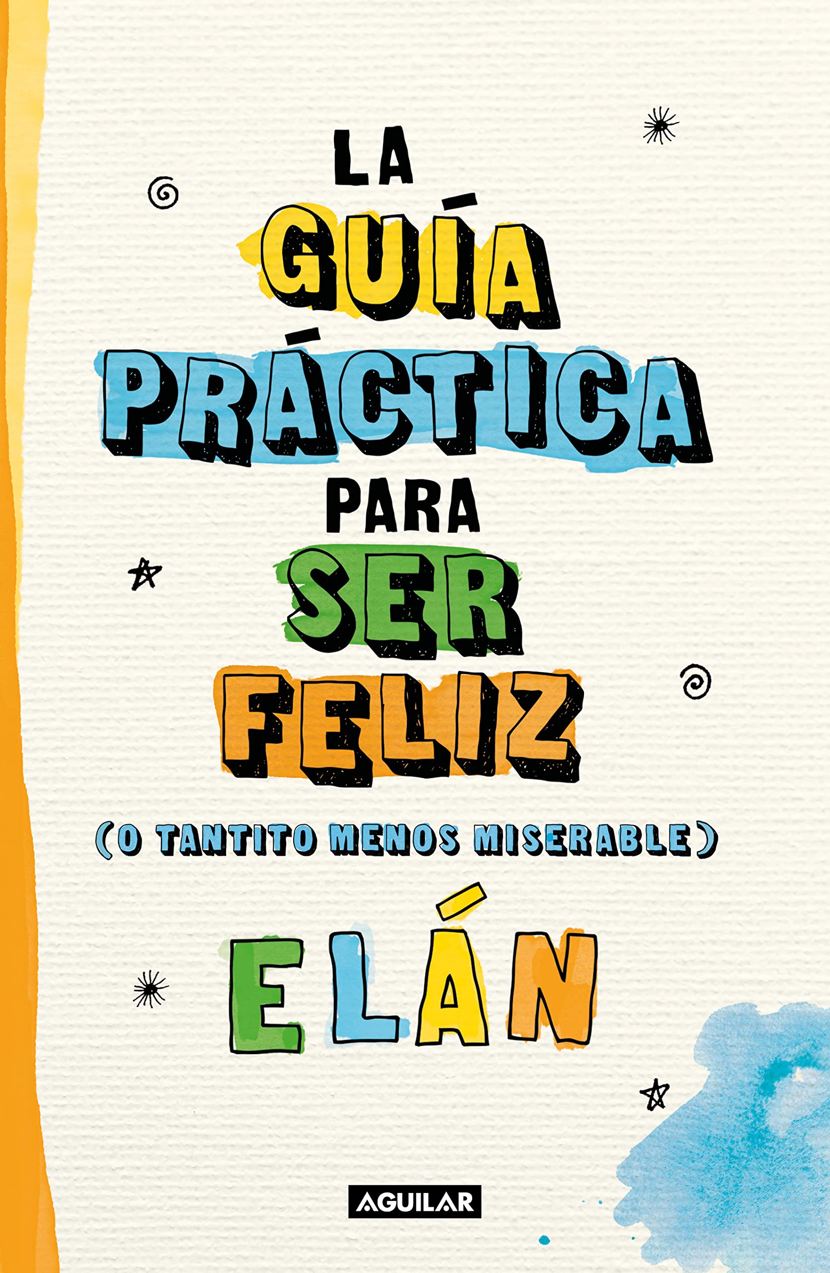 La guía práctica para ser más feliz (o tantito menos miserable) / A Practical Guide to be Happier book