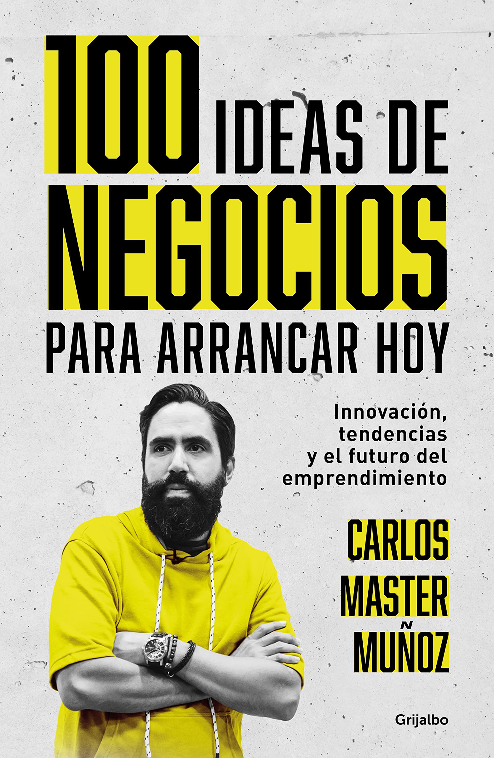 100 ideas de negocio para arrancar hoy: Innovación, tendencias y el futuro del e mprendimiento / 100 Business Ideas to Get started Today: ... Trends and the Future of Entrepreneurship Business, Finance & Career