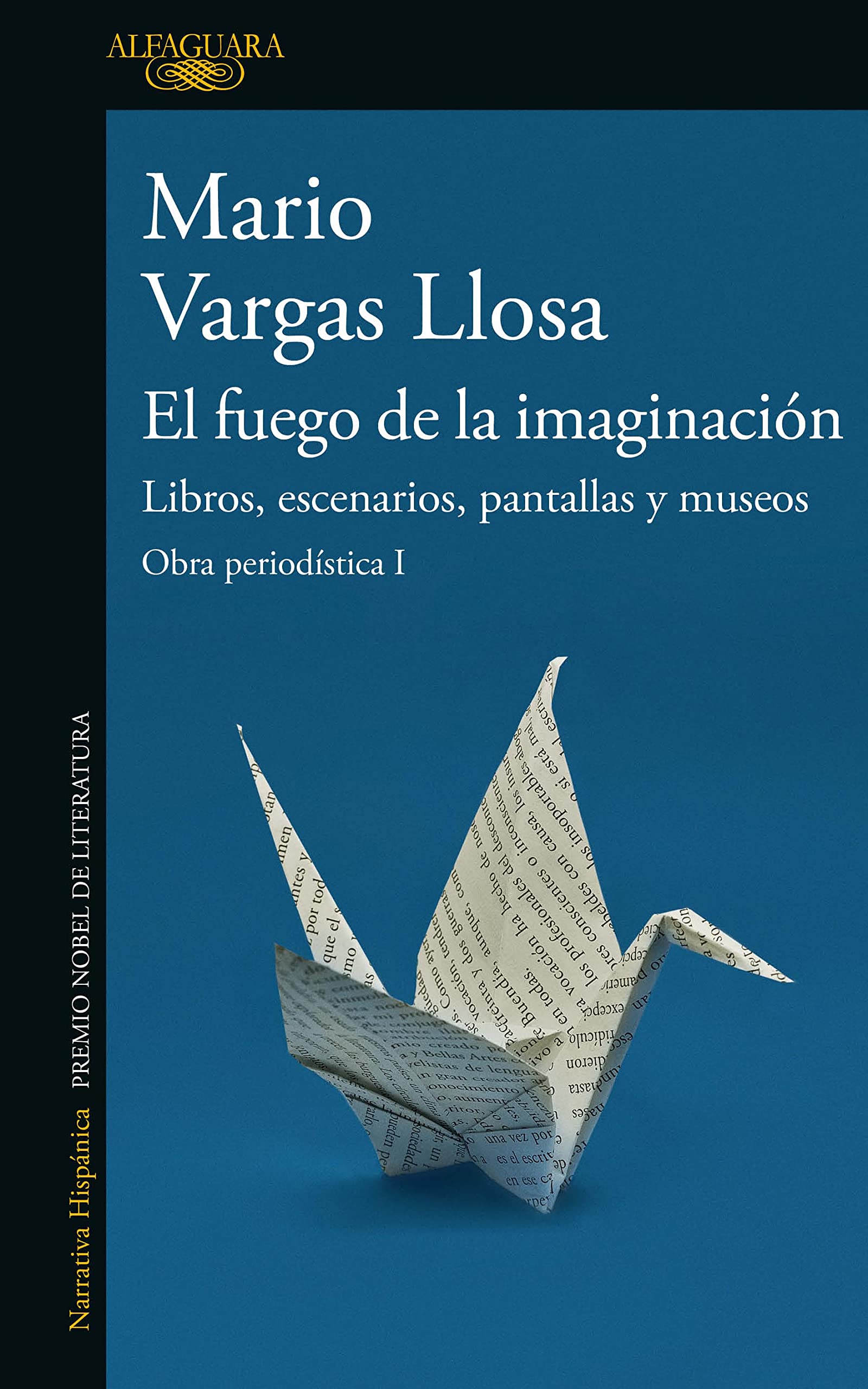 El fuego de la imaginación / The Fire of Imagination: Libros, escenarios, pantallas y museos / The Contemplation of Art, Theater, and Cinema (Obra periodistica, 1) Media & Communication