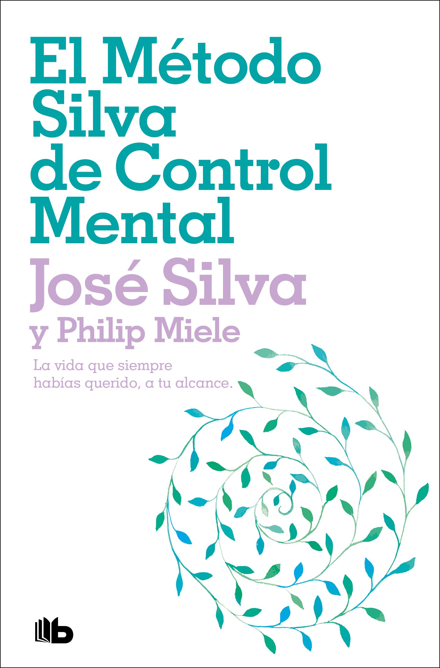 El Método Silva de Control Mental / The Silva Mind Control Method: La vida que siempre habías querido, a tu alcance / The Revolutionary ... of the World's Most Famous Mind Control book