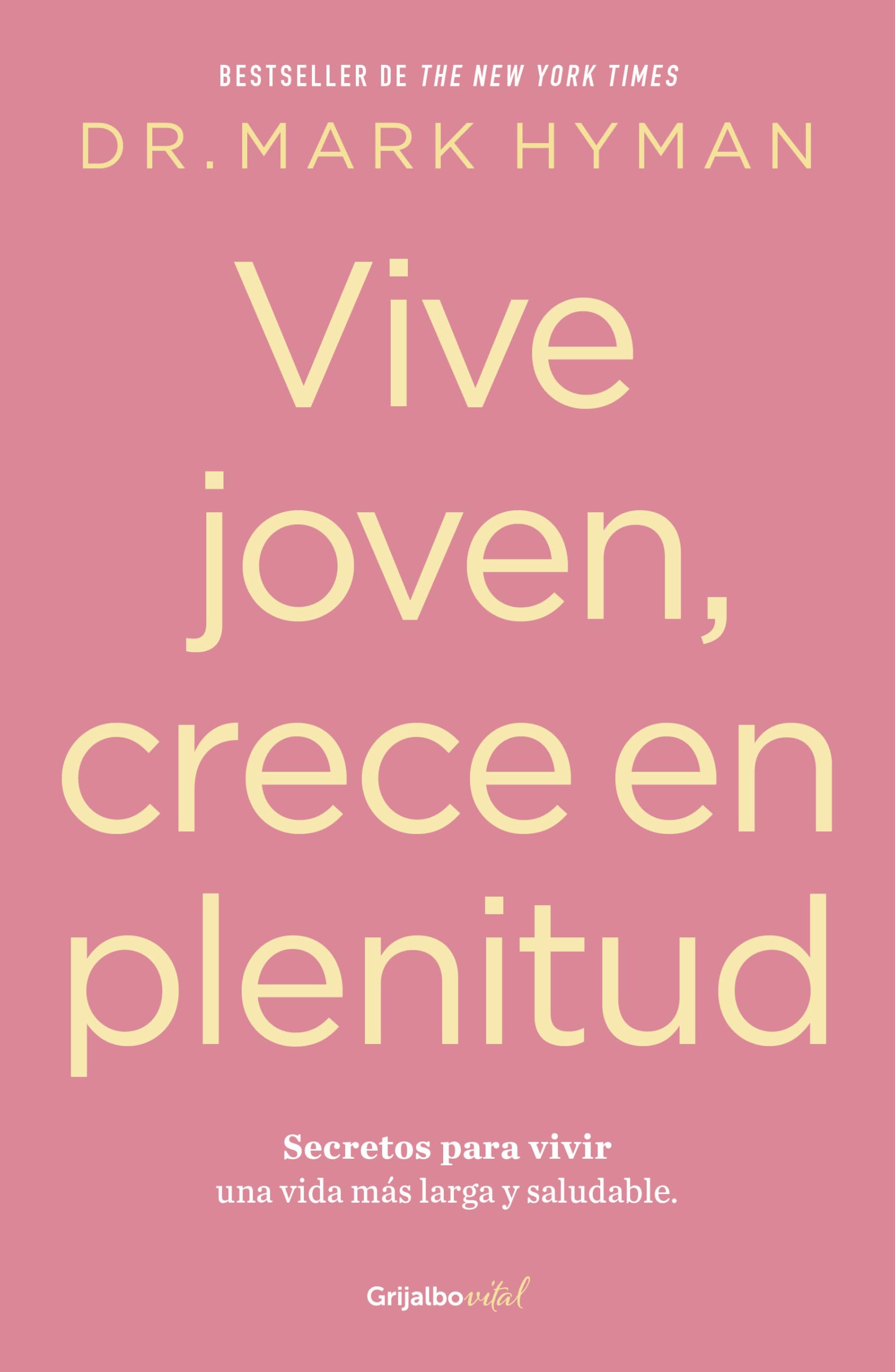 Vive joven, crece en plenitud: Secretos para vivir una vida más larga y saludabl e / Young Forever: The Secrets to Living Your Longest, Healthiest ... to Living Your Longest, Healthiest Life Medicine