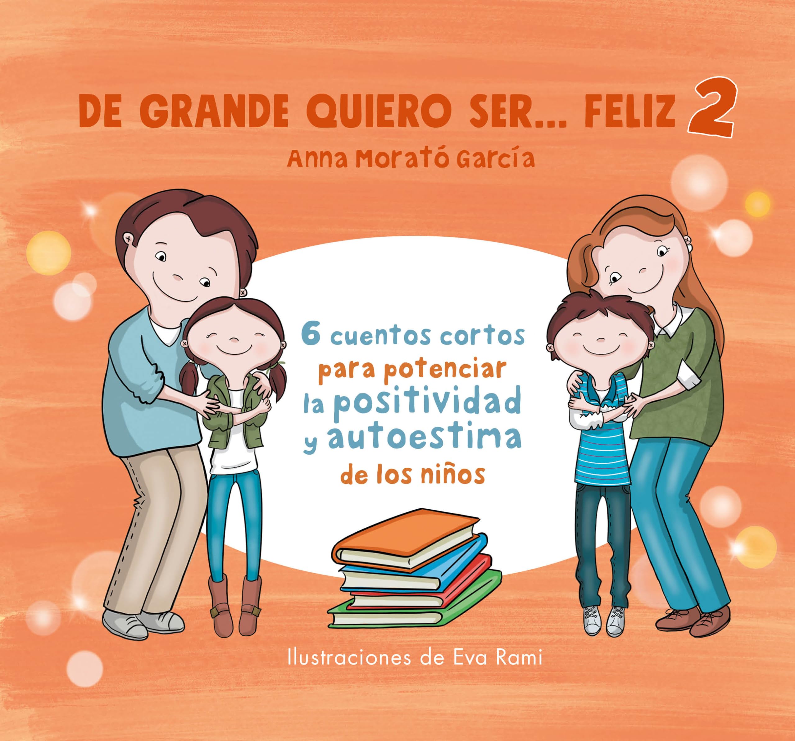De grande quiero ser feliz 2: 6 cuentos cortos para potenciar la positividad y a u toestima de los niños / When I Grow Up, I Want to Be Happy 2: 6 ... positividad y a u toestima de los niños Non-fiction