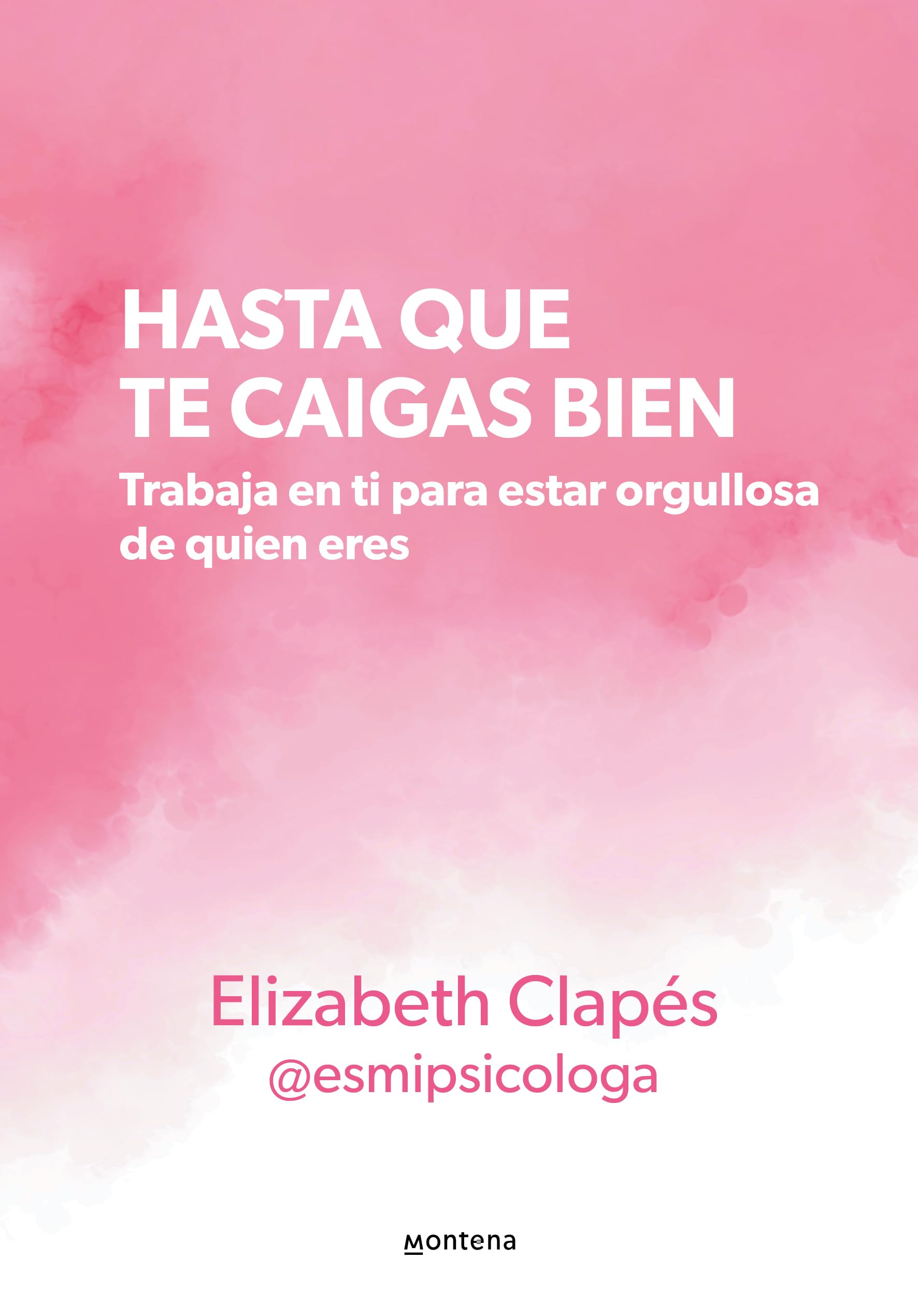 Hasta que te caigas bien / Until You Like Yourself: Trabaja en ti para estar orgullosa de quien eres book