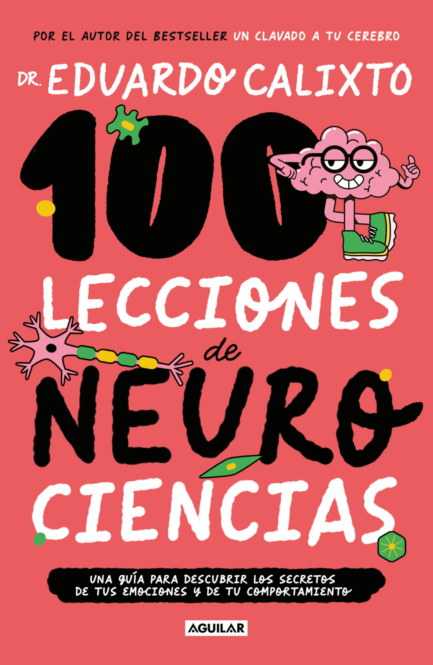 100 lecciones de neurociencias / 100 Lessons of Neurosciences: Una Guia Para Descubrir Los Secretos De Tus Emociones Y De Tu Comportamiento Business, Finance & Career