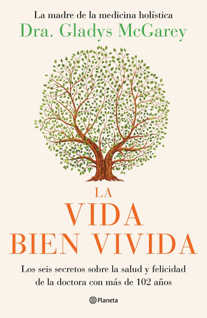 La vida bien vivida / The Well-Lived Life: Los Seis Secretos Sobre La Salud Y Felicidad De La Doctora Con Más De 102 Años Health, Nutrition & Fitness