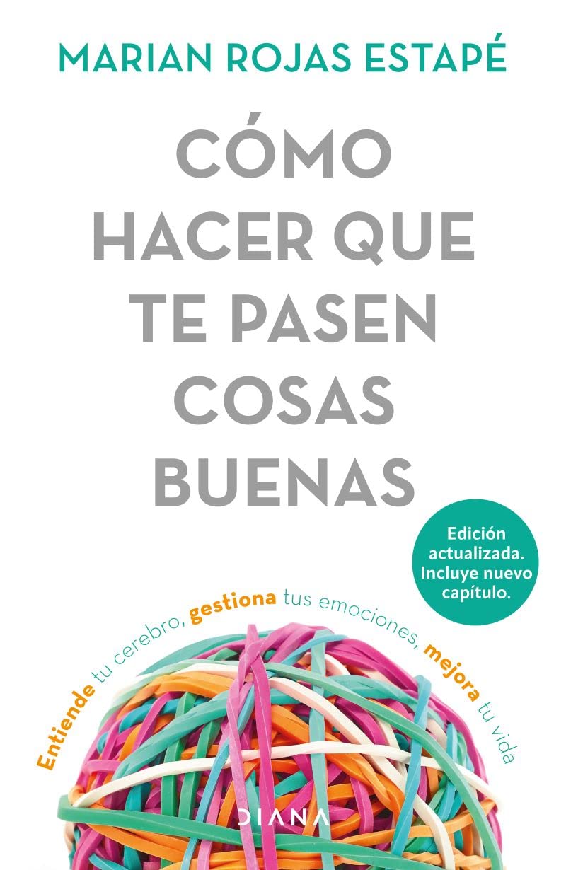 Cómo Hacer Que Te Pasen Cosas Buenas: Entiende Tu Cerebro, Gestiona Tus Emociones, Mejora Tu Vida / How to Make Good Things Happen Medicine