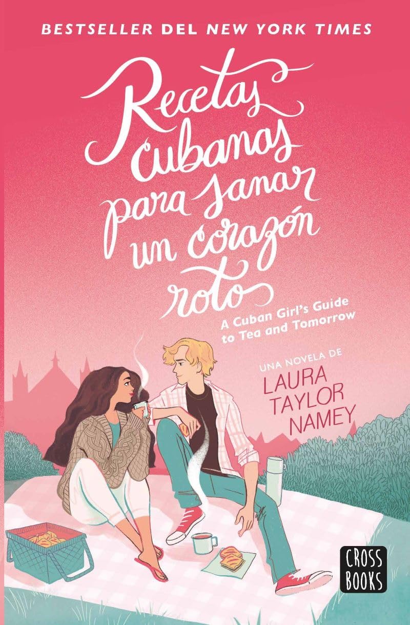 Recetas cubanas para sanar un corazón roto / A Cuban Girl’s Guide to Tea and Tomorrow Fiction