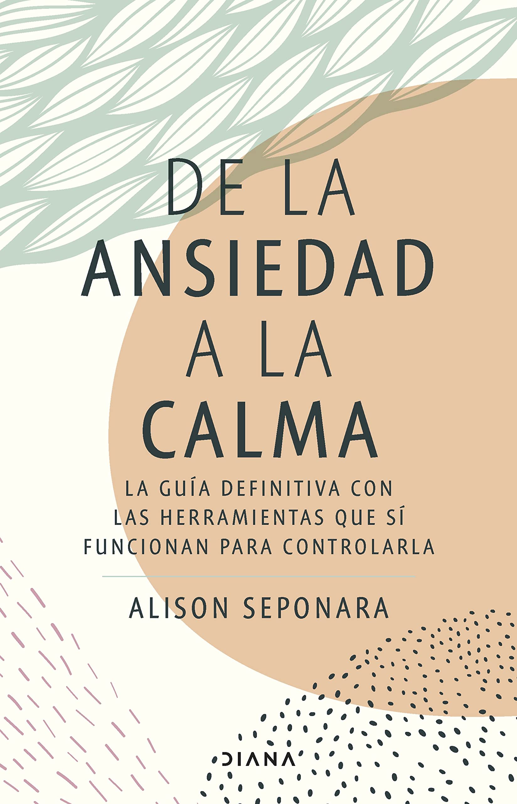 De la ansiedad a la calma / The Anxiety Healer's Guide: La guía definitiva con las herramientas que sí funcionan para controlarla / Coping ... Techniques to Calm the Mind and Body Health, Nutrition & Fitness