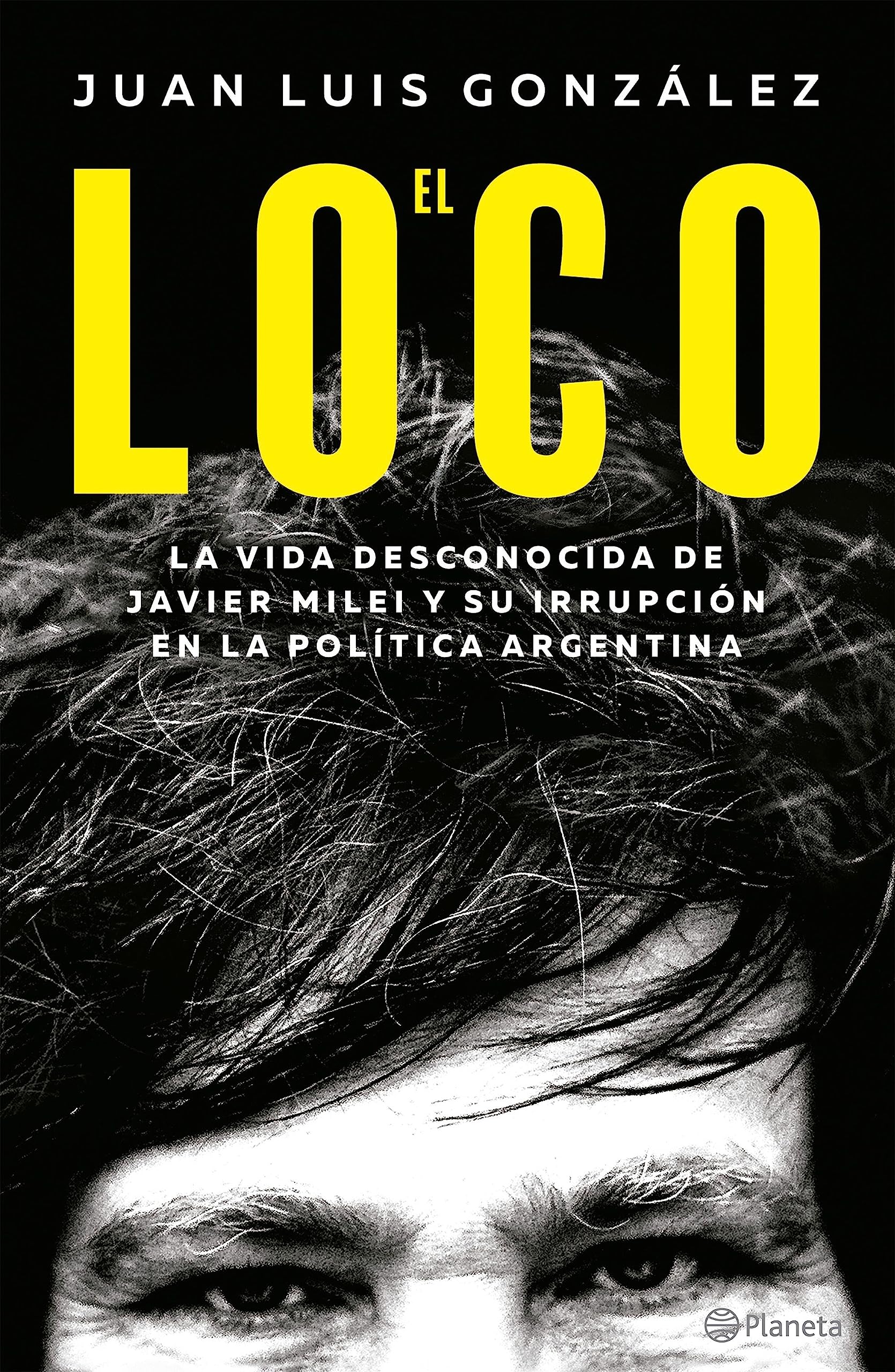 El loco: La vida desconocida de Javier Milei y su irrupción en la política Argentina Politics & Society