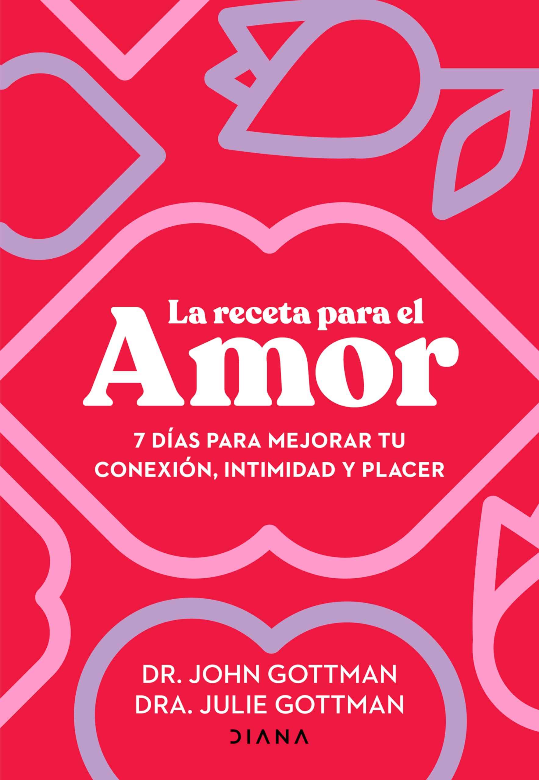La receta para el amor/ The Love Prescription: 7 Días Para Mejorar Tu Conexión, Intimidad Y Placer/ Seven Days to More Intimacy, Connection, and Joy Eroticism