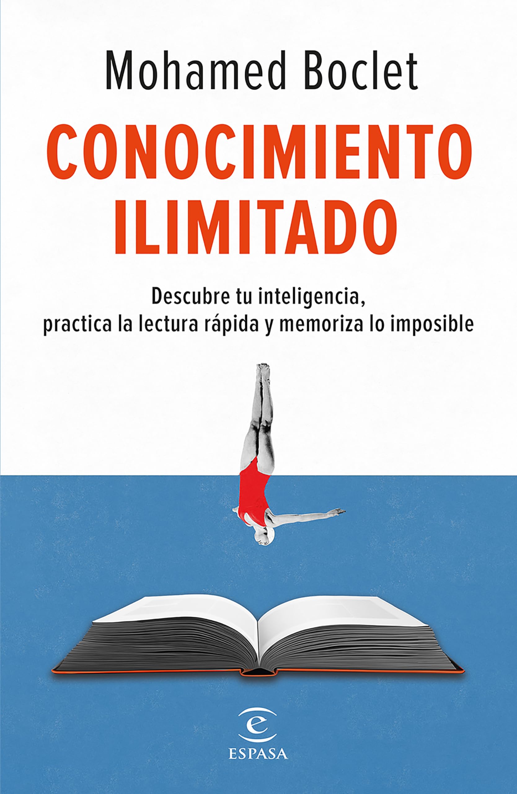 Conocimiento ilimitado / Unlimited Knowledge: Potencia tu inteligencia, practica la lectura rápida y memoriza lo imposible Learning & Reference