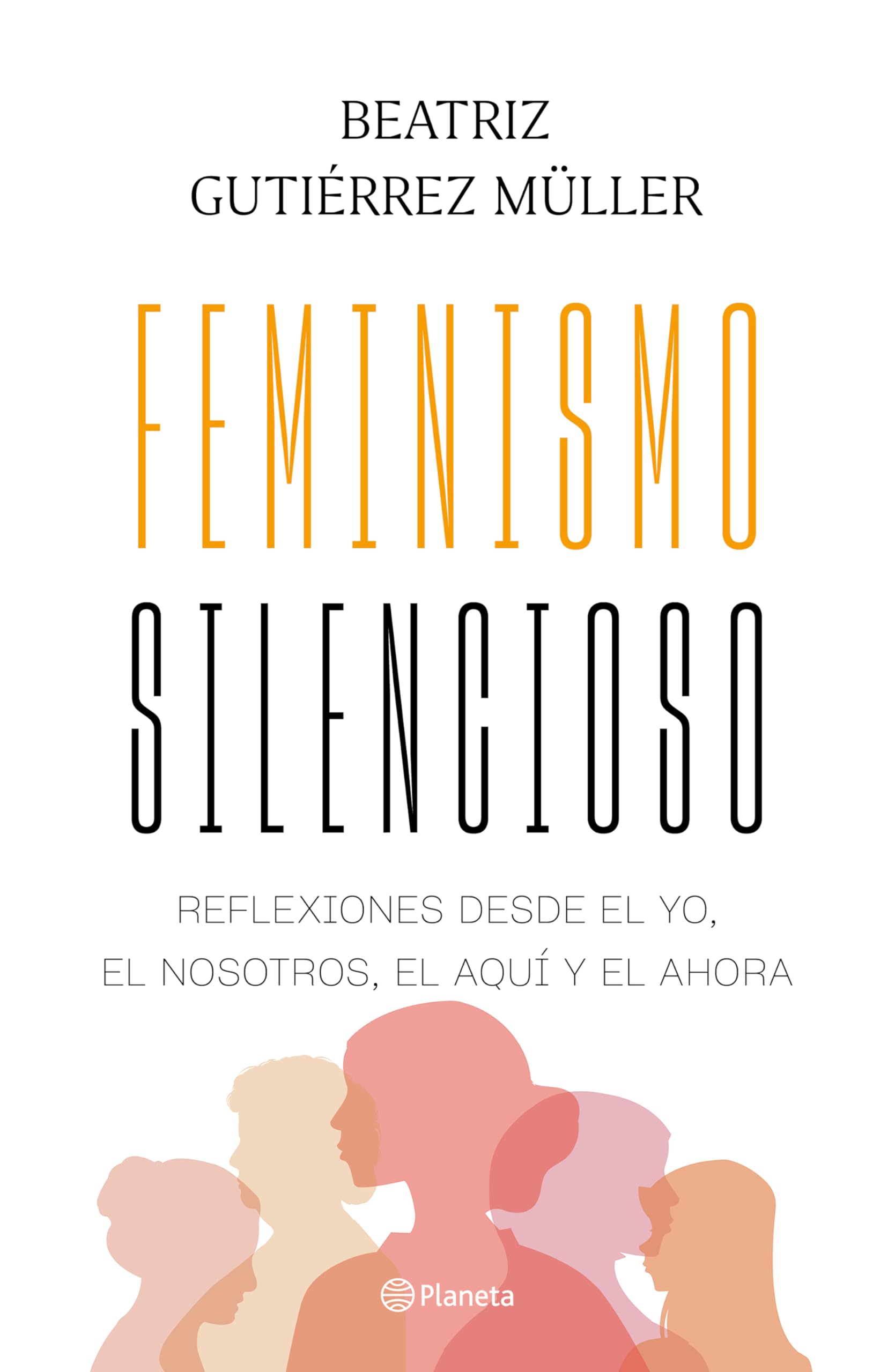 Feminismo silencioso / Silent Feminism: Reflexiones desde el yo, el nosotros, el aquí y el ahora Social Sciences