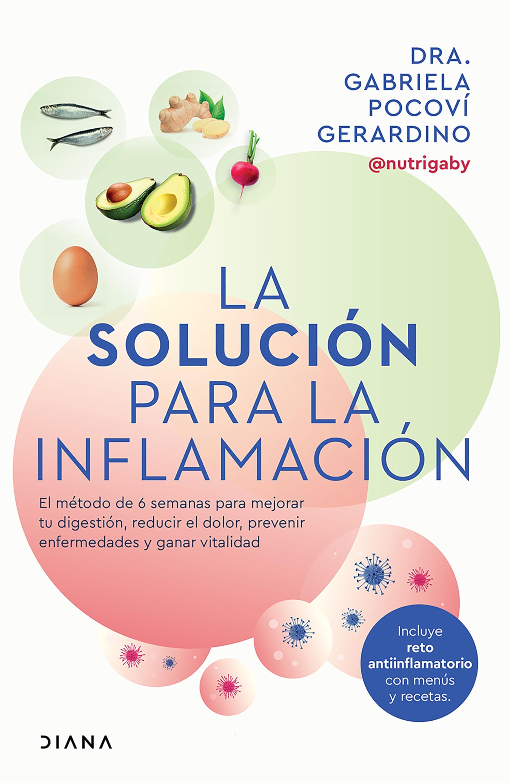 La solución para la inflamación / A Solution for Inflammation: El método de 6 semanas para mejorar tus digestiones, reducir el dolor, prevenir enfermedades y ganar vitalidad Medicine