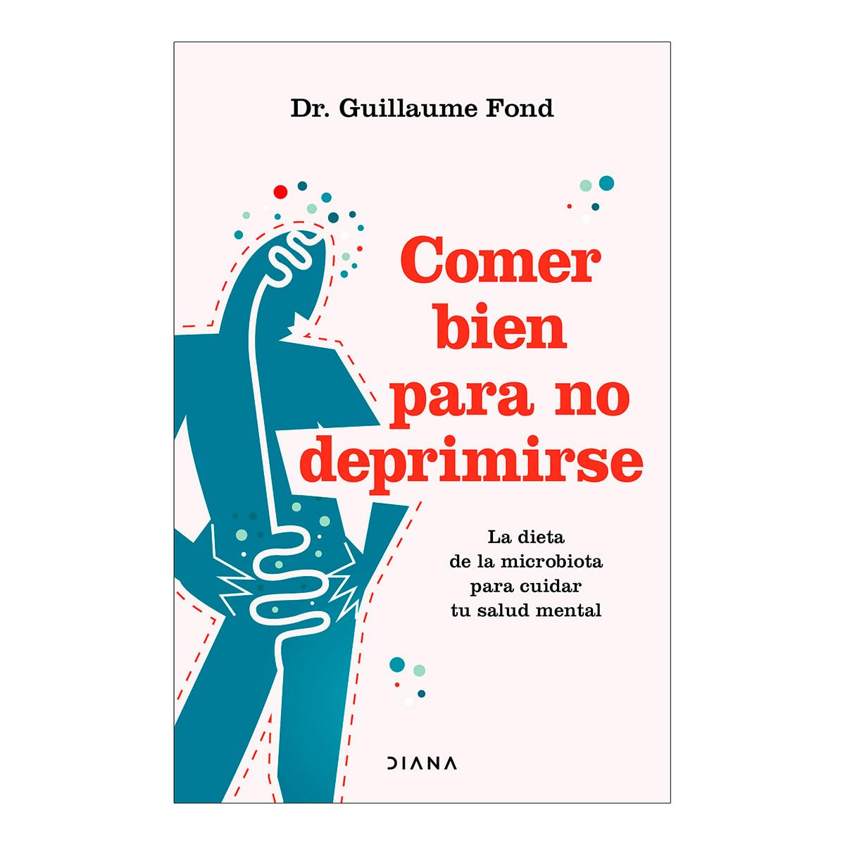Comer bien para no deprimirse / Eat Well and Free Yourself from Depression: La dieta de la microbiota para cuidar tu salud mental Health, Nutrition & Fitness