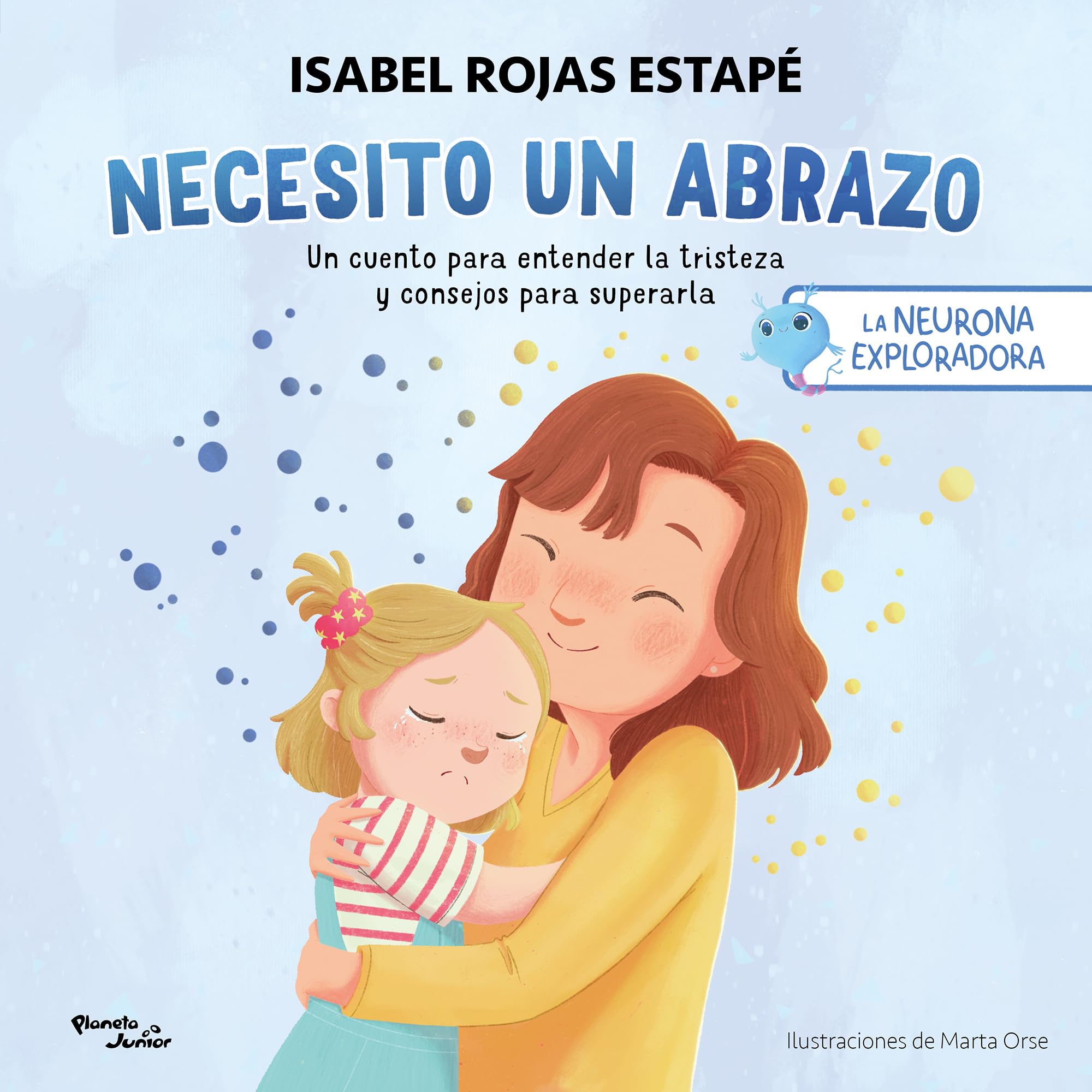 Necesito Un Abrazo: Un Cuento Para Entender La Tristeza Y Consejos Para Superarla / I Need a Hug: A Short Story to Understand Sadness and Tips to Overcome It (Neurona Exploradora, Band 1) Health, Nutrition & Fitness