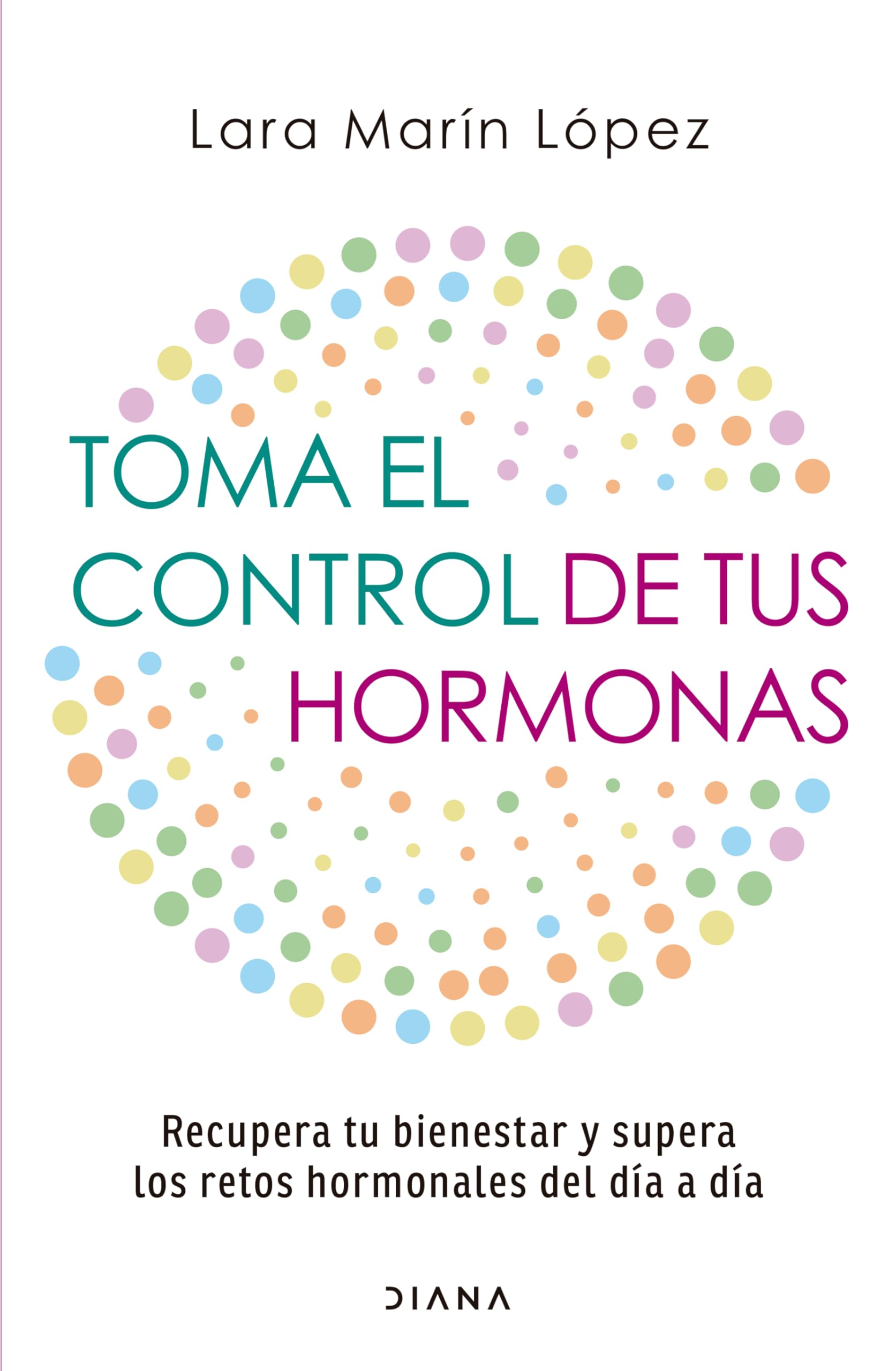 Toma el control de tus hormonas/ Take Control of Your Hormones: Recupera Tu Bienestar Y Supera Los Retos Hormonales Del Día a Día Medicine