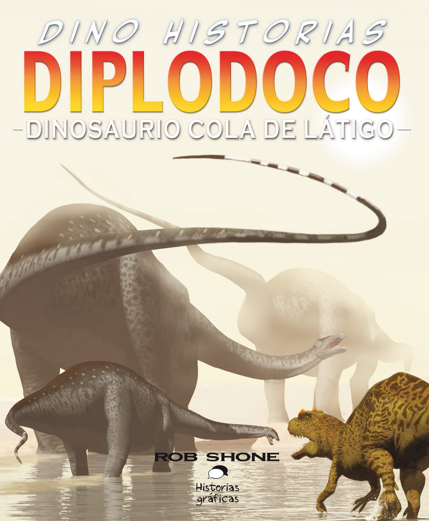 Diplodoco. Dinosaurio Cola de Látigo: Dinosaurio cola de látigo/ The Whip-Tailed Dinosaur (Dino Historias) Fiction
