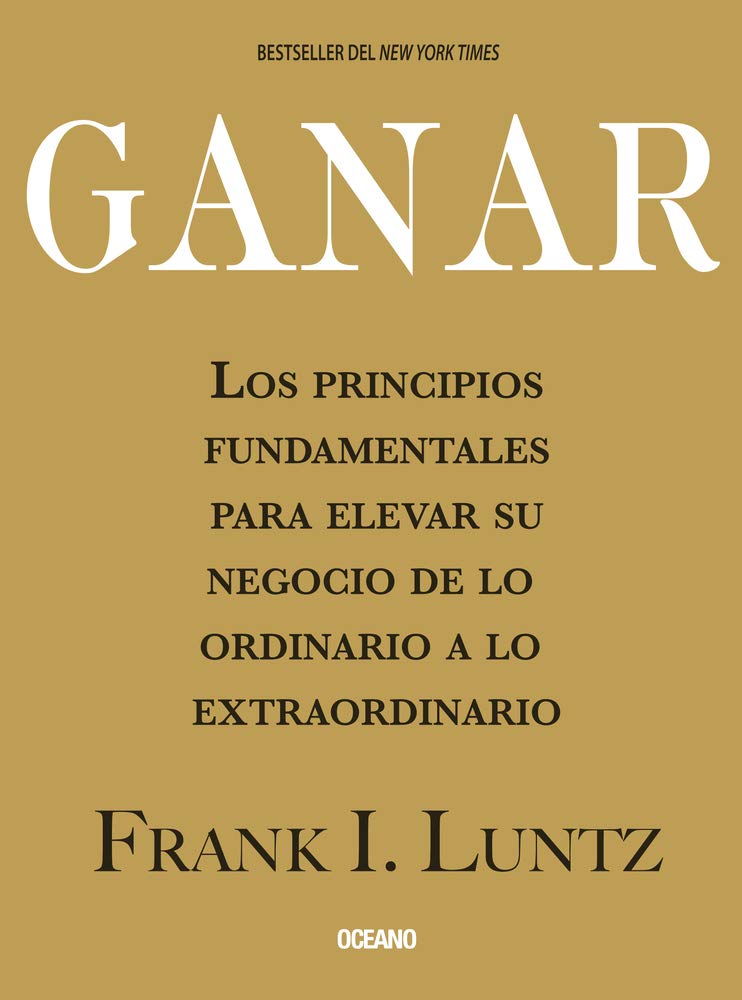Ganar: Los Principios Fundamentales Para Elevar Su Negocio De Lo Ordinario a Lo Extraordinario Business, Finance & Career