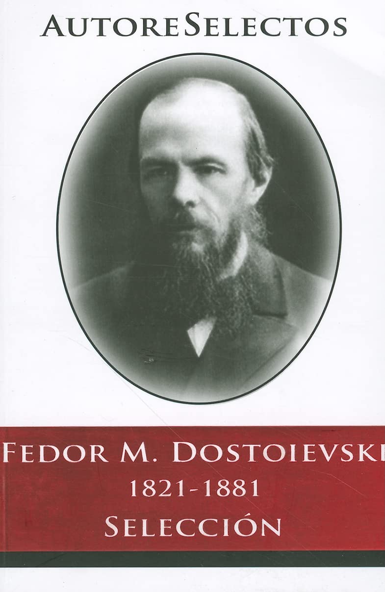 Fedor M. Dostoevski 1821-1881 Seleccion = Fedor M. Dostoevski 1821-1881 Selection Contemporary literature