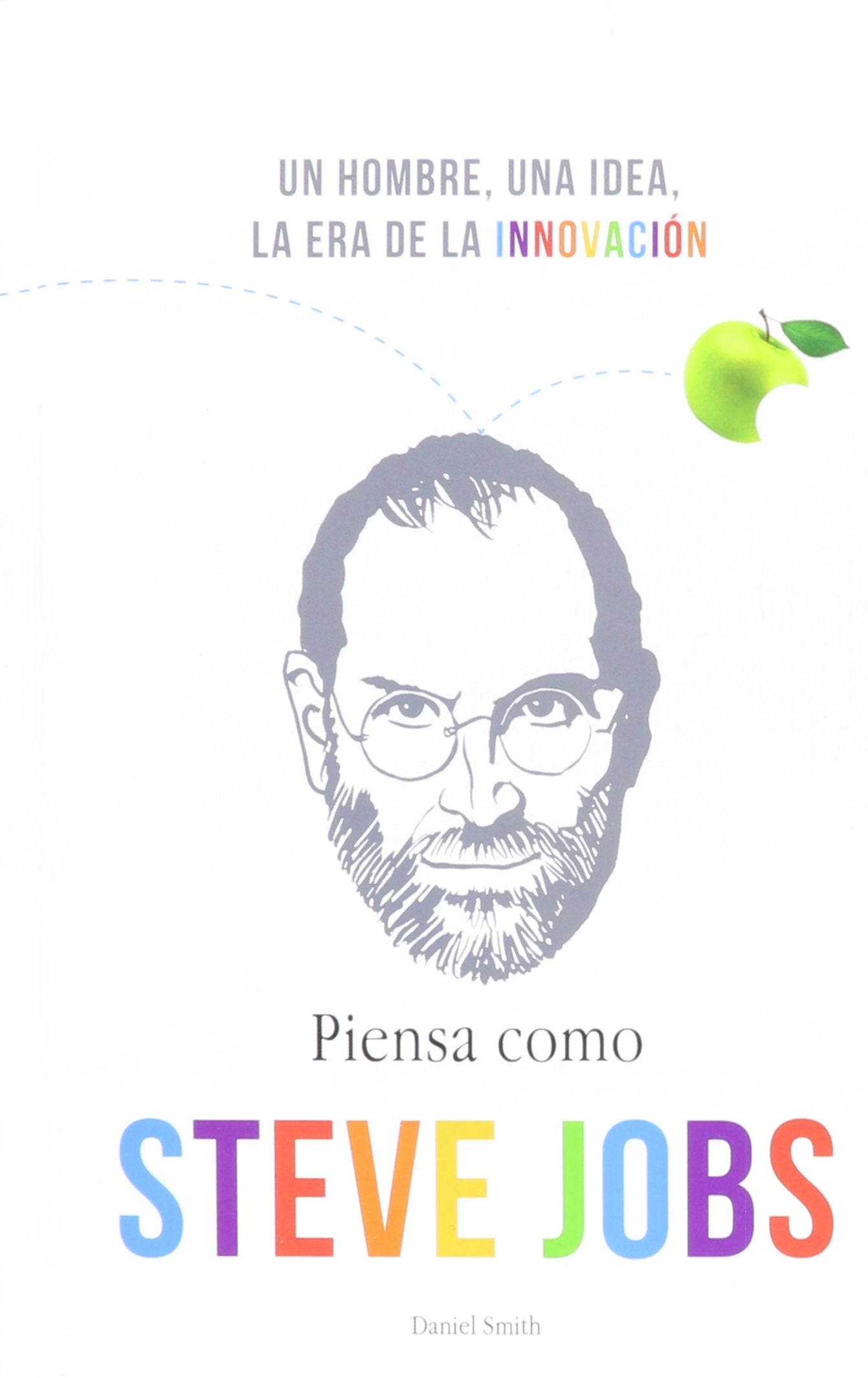 Piensa Como Steve Jobs: Un Hombre, una Idea, la Era de la Innovacion (Coleccion DTP) Books