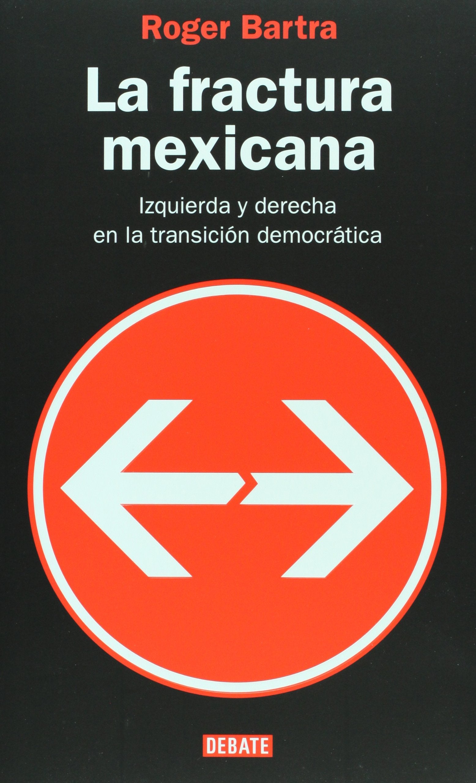 La fractura mexicana / The Mexican Fracture: Izquierda Y Derecha En La Transicion Democratica / Left and Right on Democratic Transition Social Sciences