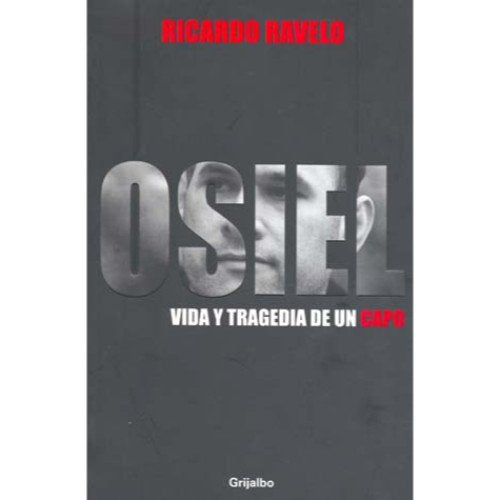Osiel: Vida y tragedia de un capo / Life and Tragedy of a Gangster Politics & Society Books