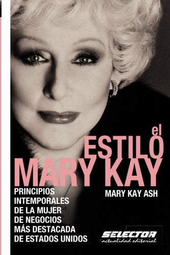 El estilo Mary Kay: Principios intemporales de la mujer de negocios más destacada de Estados Unidos (Negocios / Business) Business, Finance & Career