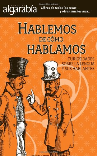 Hablemos de como hablamos / Let's talk about how we speak: Curiosidades Sobre La Lengua Y Sus Hablantes / Facts About the Language and Its Speakers book