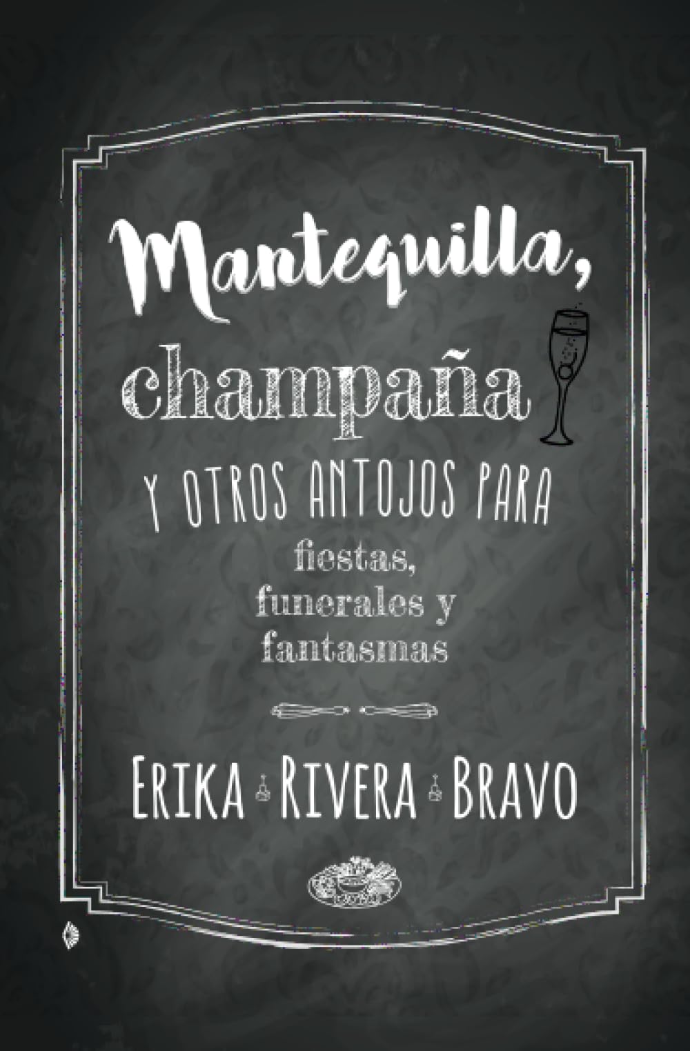 Mantequilla, champaña y otros antojos para fiestas, funerales y fantasmas Essays & Short Stories
