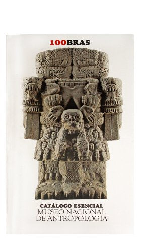 Catalogo ecencial museo nacional de antropología / Essential Catalogue of The Anthropology National Museum: 100 Obras / 100 Works Social Sciences