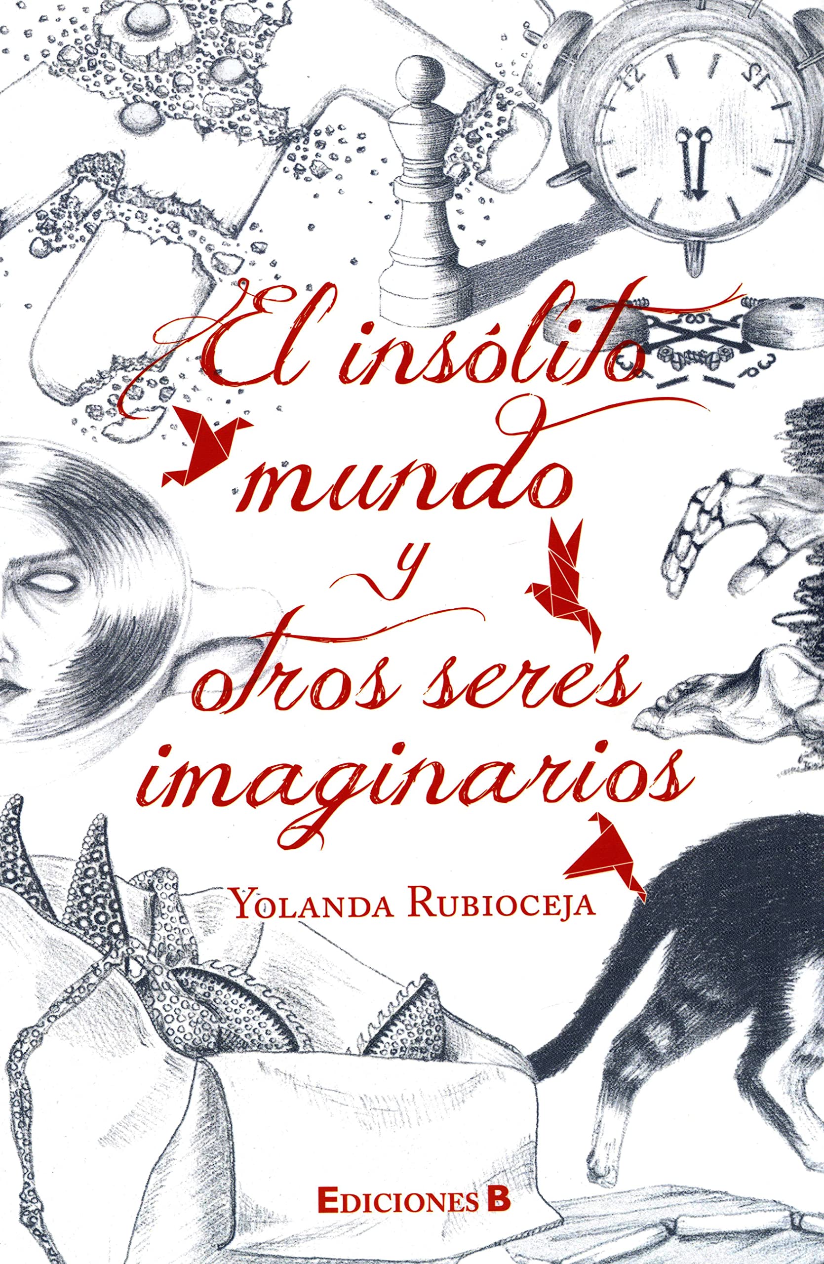 El Insolito Mundo y Otros Seres Imaginarios Novels & Short Stories