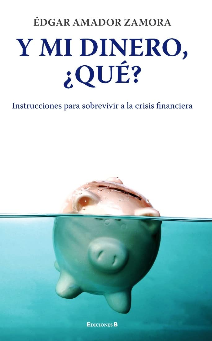 Y Mi Dinero, Que?: Instrucciones Para Sobrevivir a la Crisis Financiera = And My Money, That?: Instrucciones Para Sobrevivir a La Crisis Financiera / ... the Financial Crisis (No Ficcion Divulgacion) Business, Finance & Career
