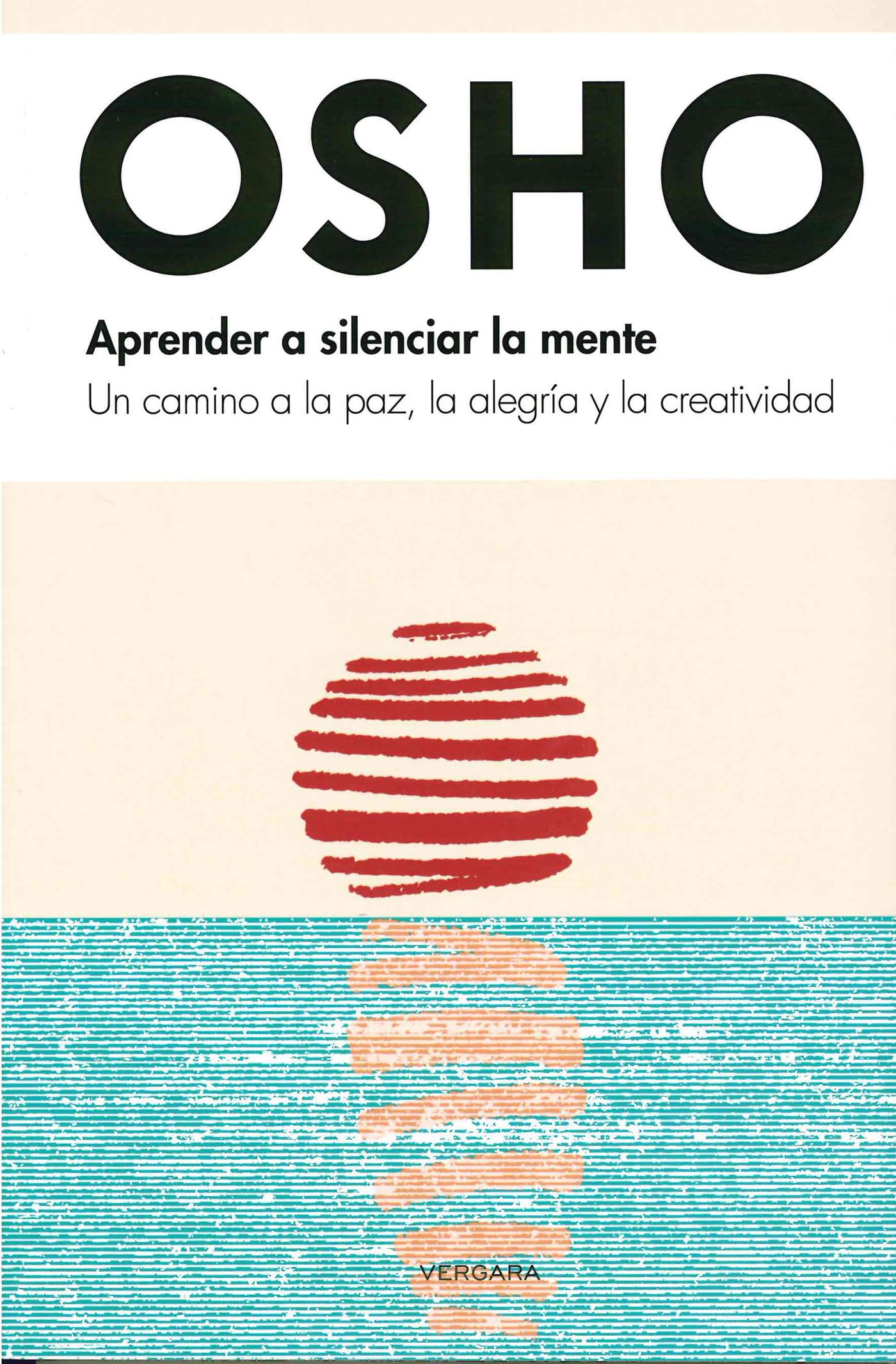 Aprender a Silenciar La Mente / Learn to Silence the Mind: Un Camino a la Paz, La Alegría Y La Creatividad / Wellness Through Meditation Lifestyle