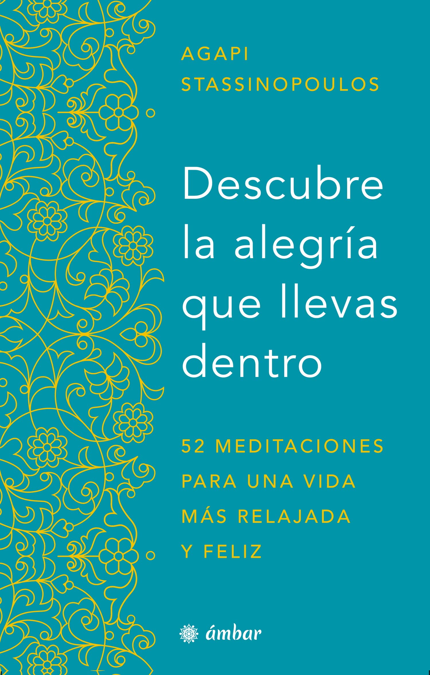 Descubre La Alegría Que Llevas Dentro.: 52 Meditaciones Para Una Vida Más Relajada Y Feliz Lifestyle