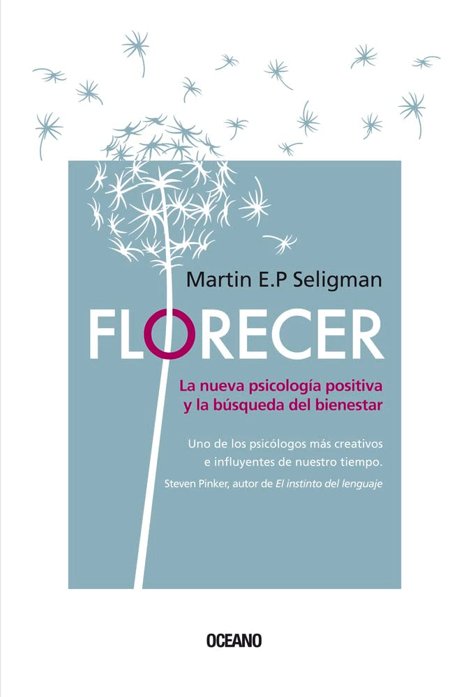 Florecer/ Flourish: La nueva psicología positiva y la búsqueda del bienestar/ A Visionary New Understanding of Happiness and Well-Being Psychology