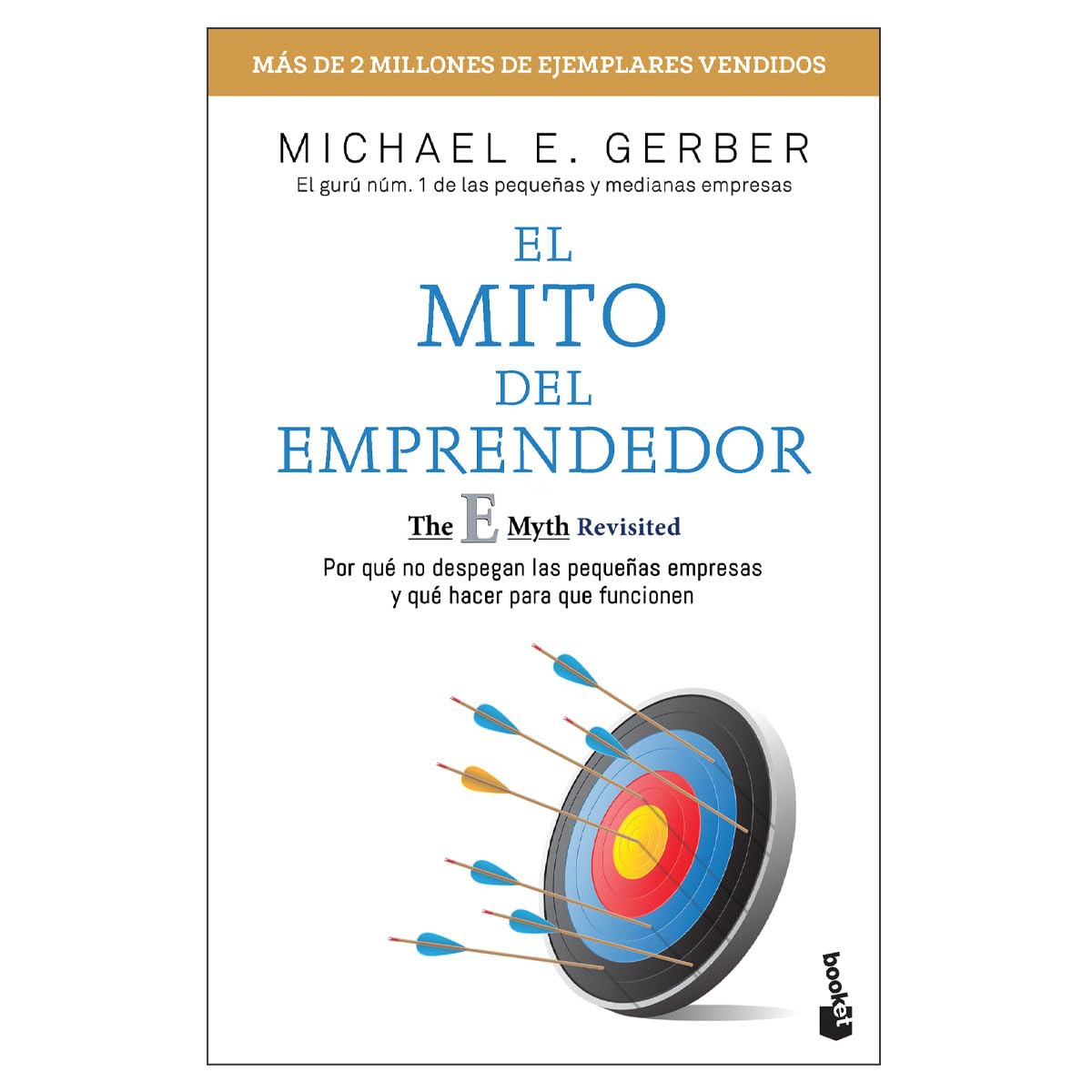 El mito del emprendedor / The E-Myth: Por qué no despegan las pequeñas empresas y qué hacer para que funcionen / Why Small Businesses Don't Take Off and What to Do to Make Them Work Business, Finance & Career