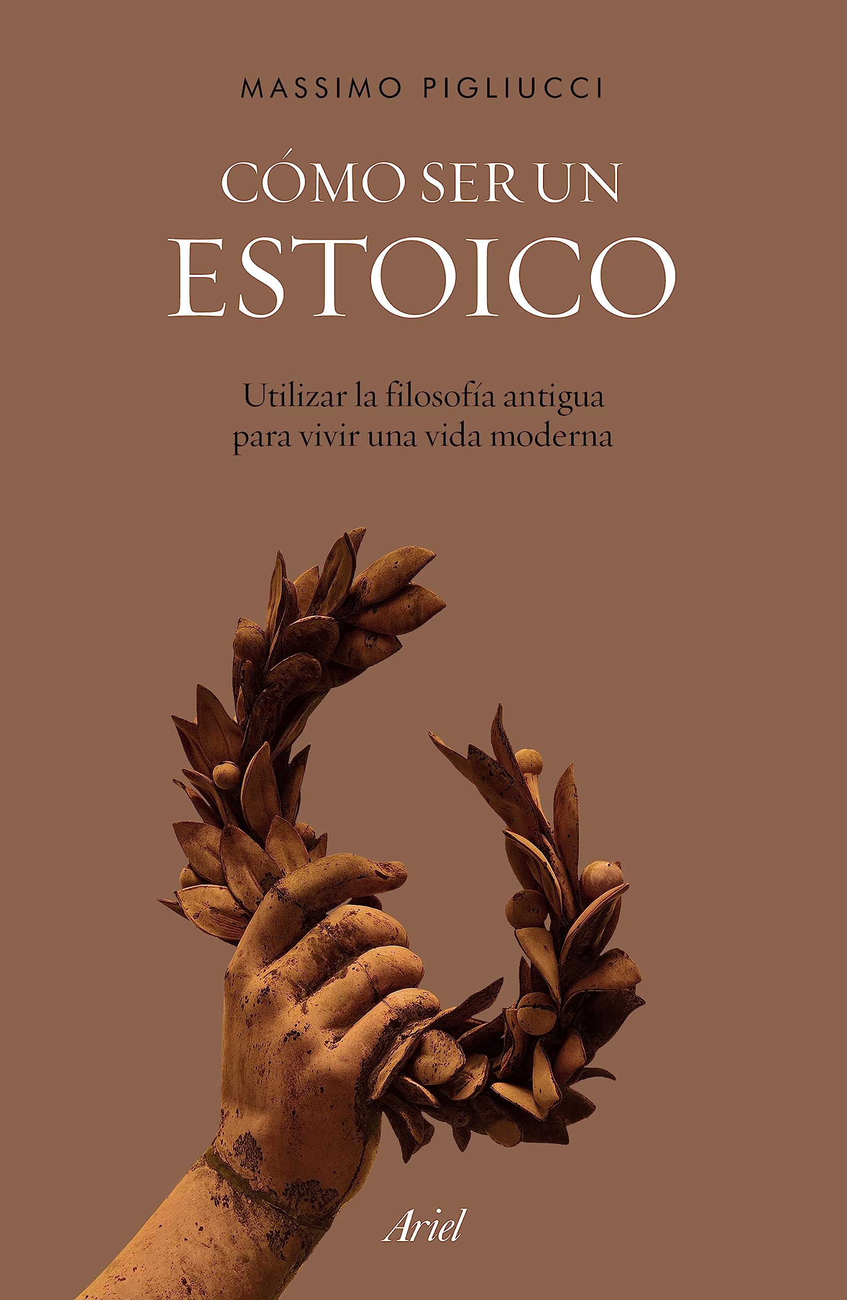 Cómo ser un estoico: Utilizar La Filosofía Antigua Para Vivir Una Vida Moderna Philosophy
