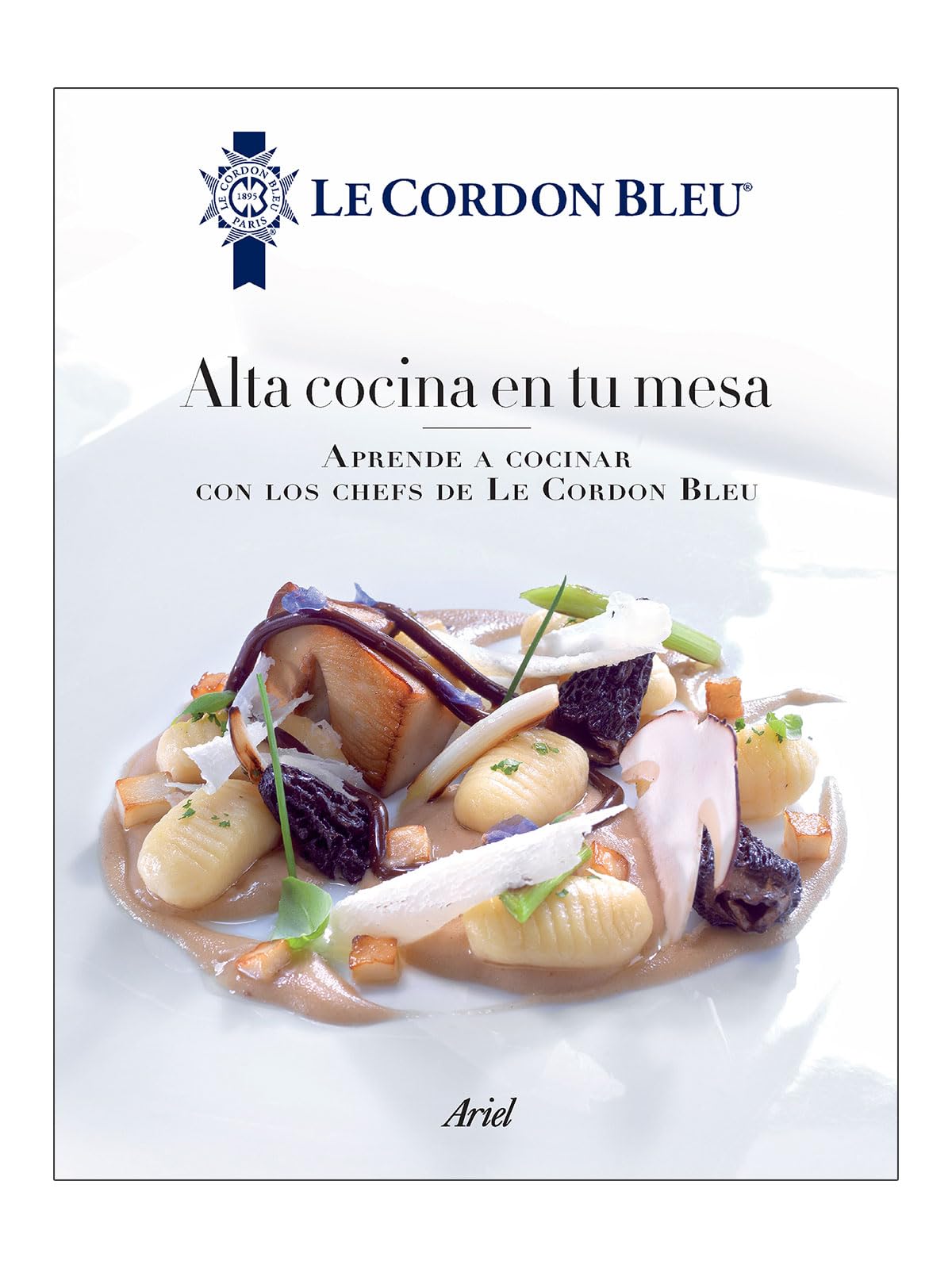 Alta cocina en tu mesa / Professional Haute Cuisine in a Practical and Real Way: Aprende a cocinar con los chefs de le Cordon Bleu / Learn to Cook at the Hands of the Chefs Le Cordon Bleu book