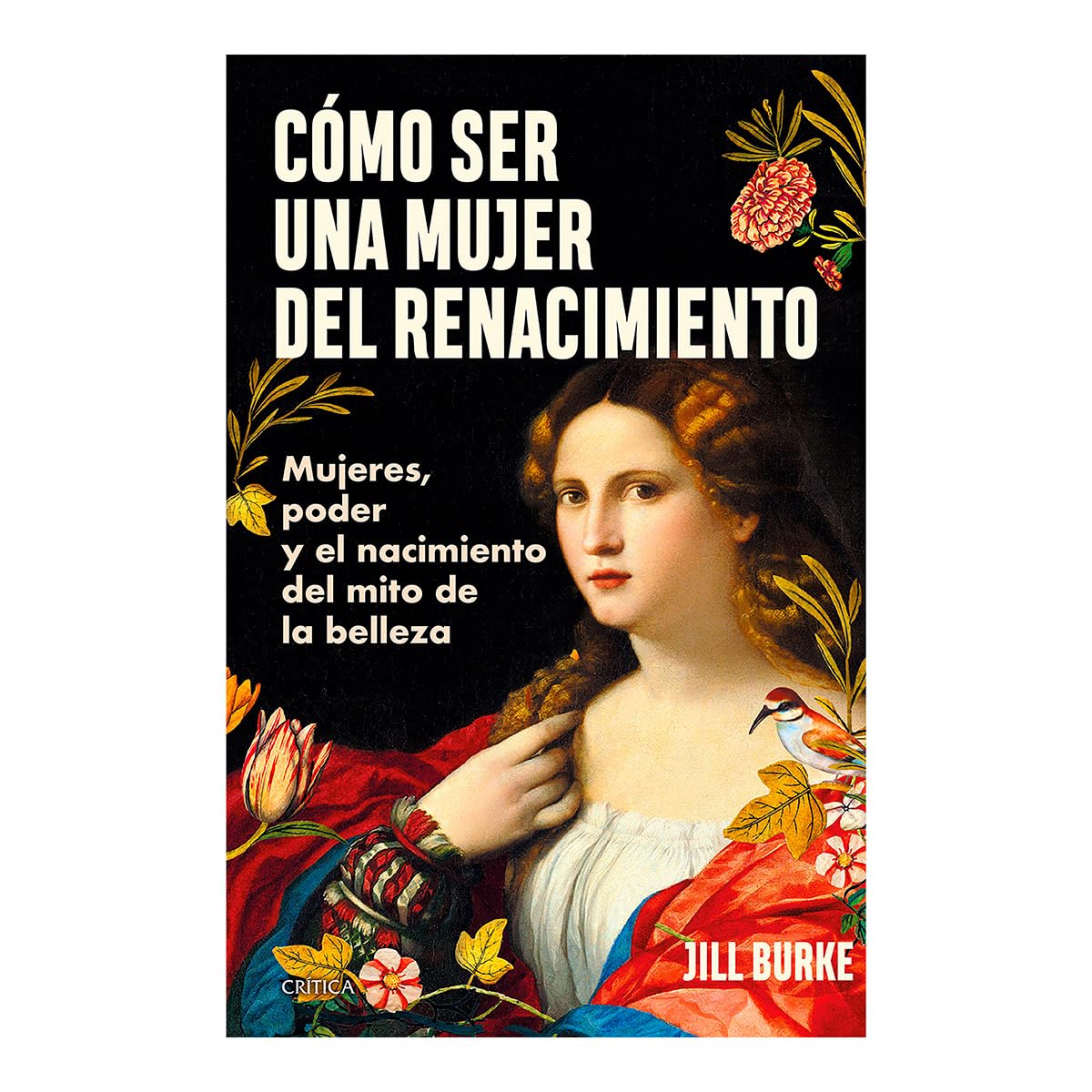 Cómo Ser Una Mujer del Renacimiento: Mujeres, Poder Y El Nacimiento del Mito de la Belleza / How to Be a Renaissance Woman Social Sciences