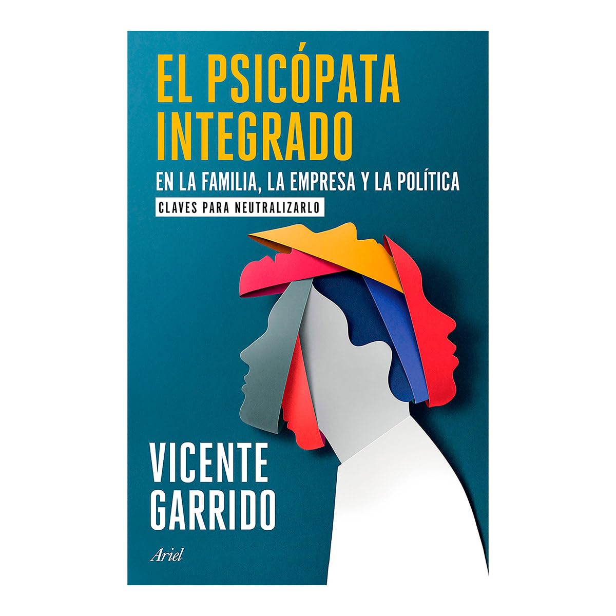 El Psicópata Integrado En La Familia, La Empresa Y La Política: Claves Para Neutralizarlo / The Psychopath Integrated Into the Family, Business, and Politics Law