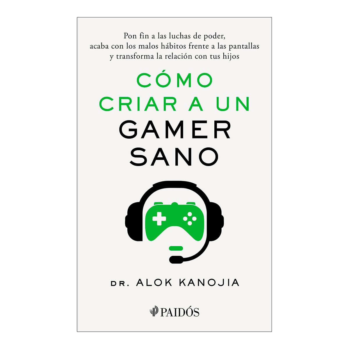 Cómo Criar a Un Gamer Sano: Pon Fin a Las Luchas de Poder, Acaba Con Los Malos Hábitos Frente a Las Pantallas Y Transforma La Relación Con Tus Hijos / How to Raise a Healthy Gamer Medicine