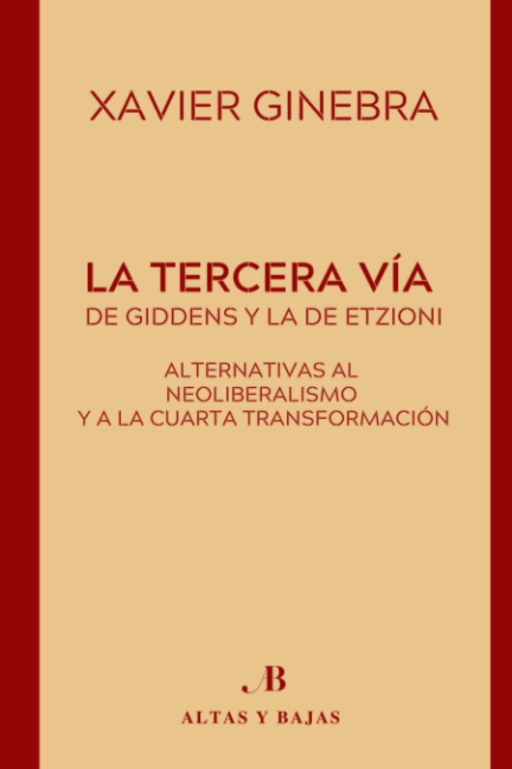 LA TERCERA VÍA DE GIDDENS Y LA DE ETZIONI: ALTERNATIVAS AL NEOLIBERALISMO Y A LA CUARTA TRANSFORMACIÓN book