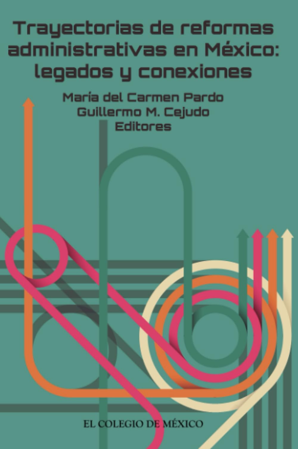 Trayectorias de reformas administrativas en México:: Legados y conexiones Politics & History