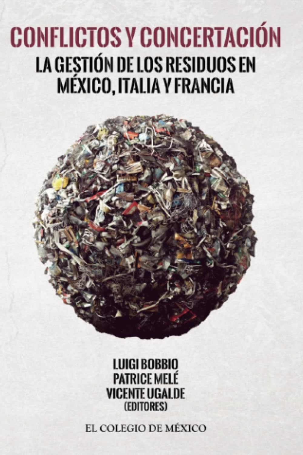 Conflictos y concertación: La gestión de los residuos en México, Italia y Francia book
