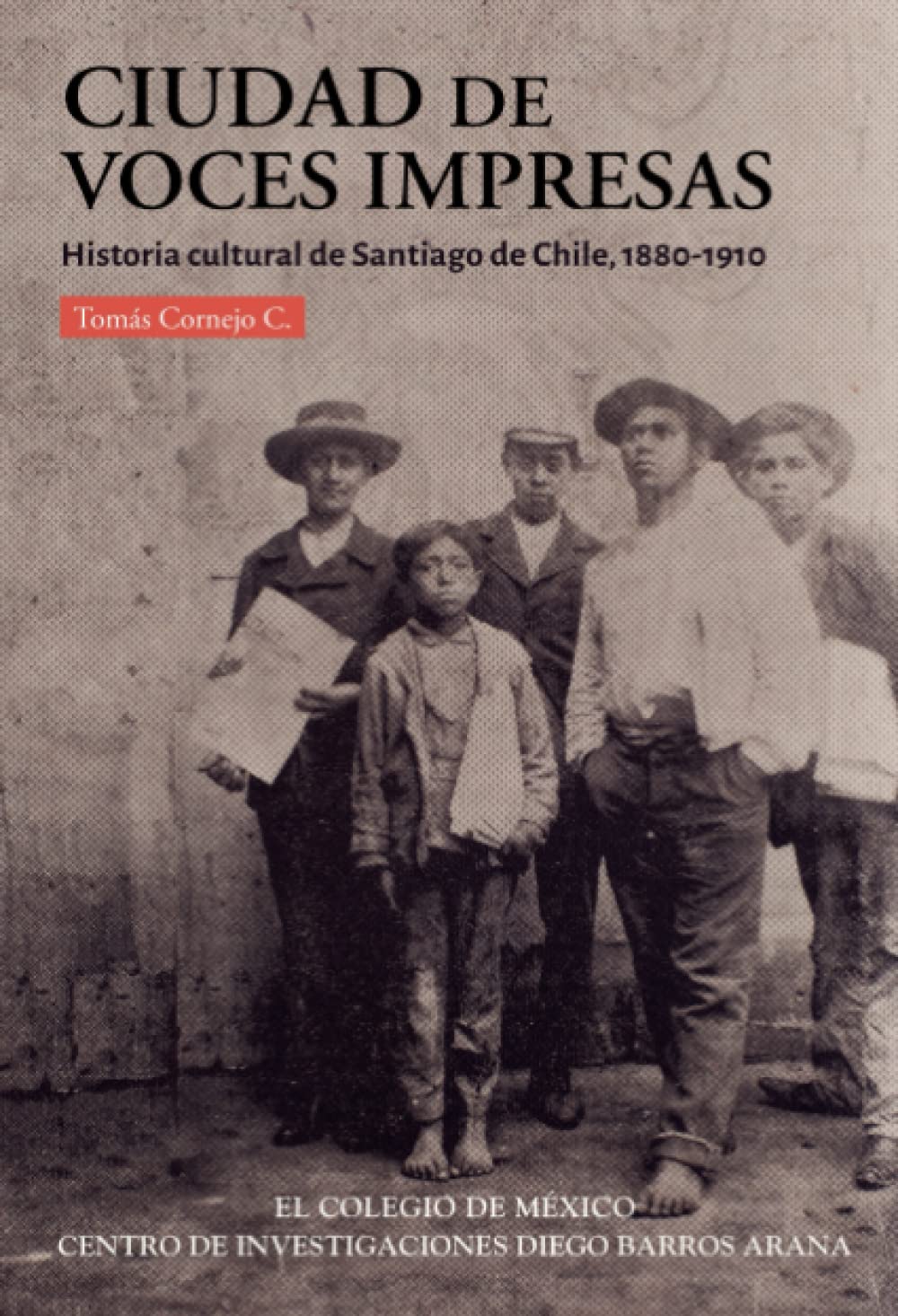 Ciudad de voces impresas:: historia cultural de Santiago de Chile, 1880-1910 book