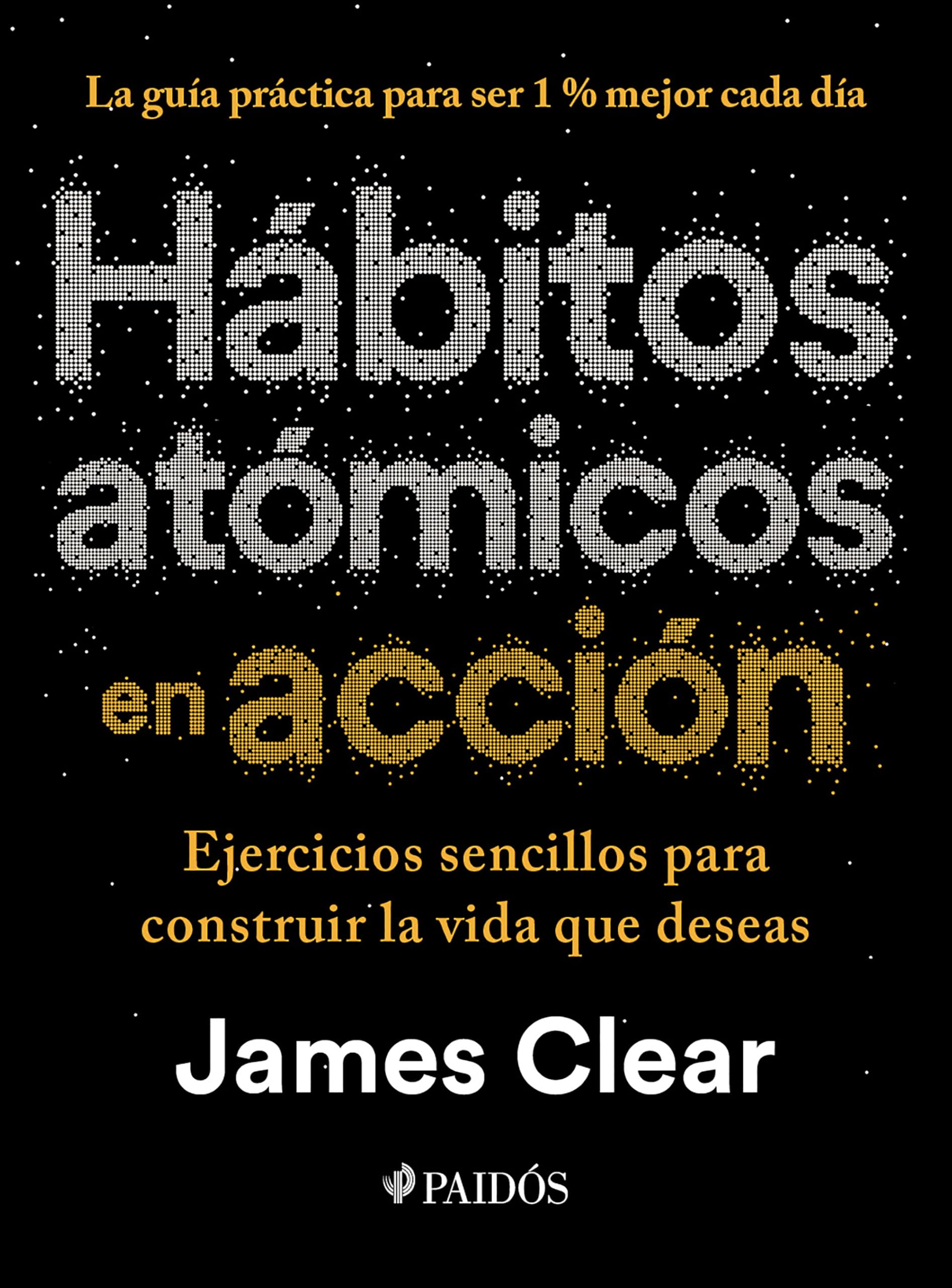 Hábitos Atómicos En Acción: Ejercicios Sencillos Para Construir La Vida Que Deseas / The Atomic Habits Workbook Business, Finance & Career