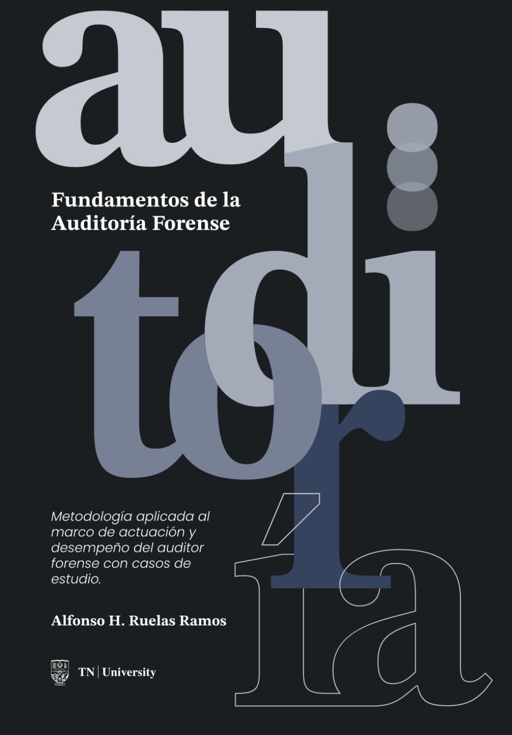 Fundamentos de la Auditoría Forense: Metodología aplicada al marco de actuación y desempeño del auditor forense con casos de estudio. Business, Finance & Career