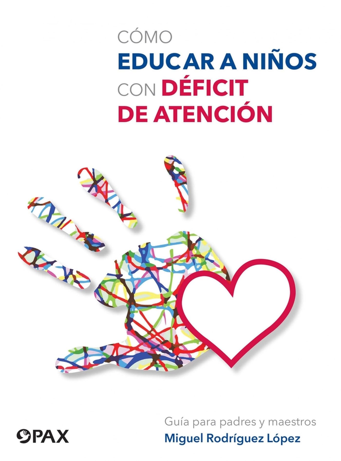 Cómo educar a niños con déficit de atención: Guia Para Padres Y Maestros Parents & Children