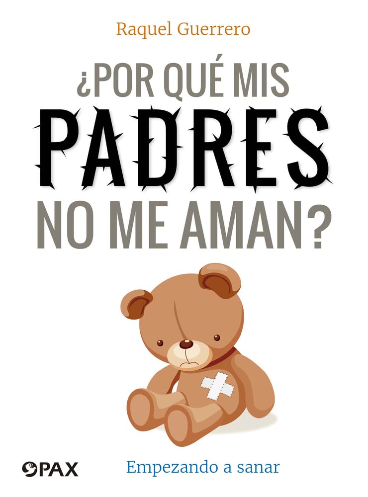¿Por qué mis padres no me aman?: Empezando a sanar Parents & Children