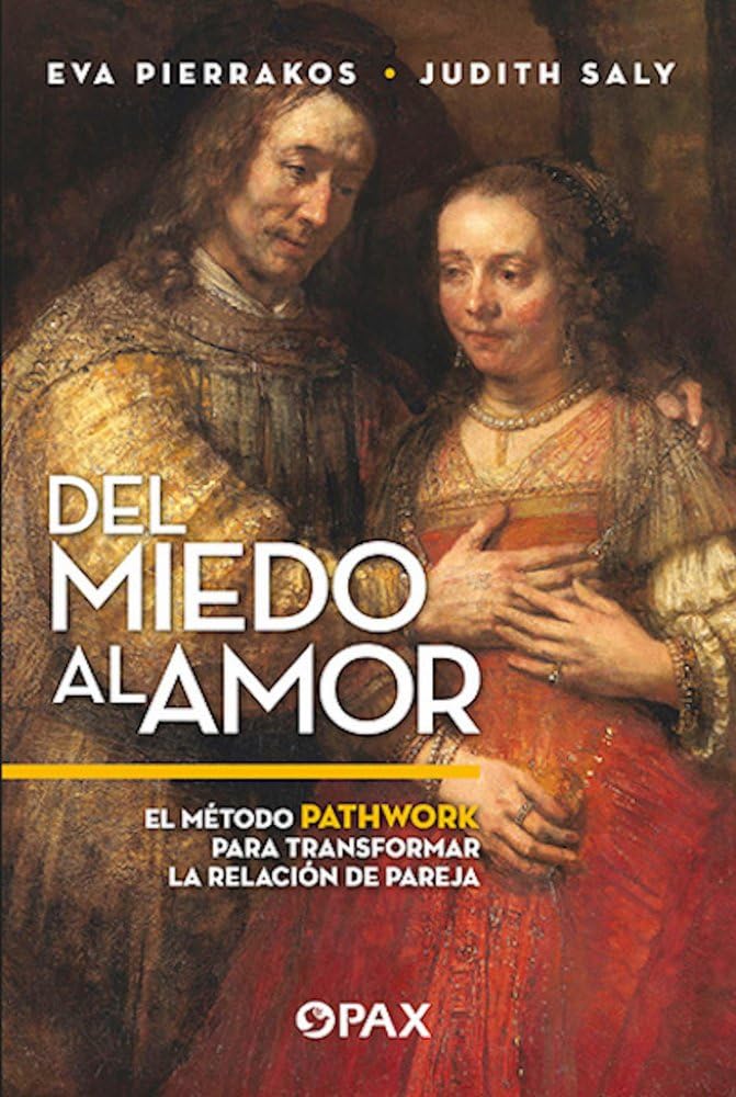 Del miedo al amor: El Método Pathwork Para Transformar La Relación De Pareja Partnership & Love